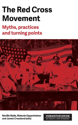 The Red Cross Movement: Myths, Practices and