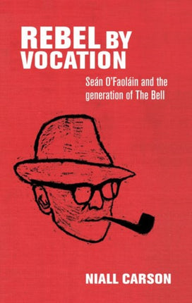 Rebel by Vocation: SeáN O’Faoláin and the Generation of the Bell