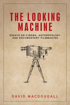 The Looking Machine: Essays on Cinema, Anthropology and Documentary Filmmaking