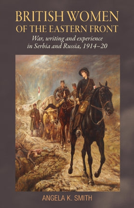 British Women of the Eastern Front: War, Writing