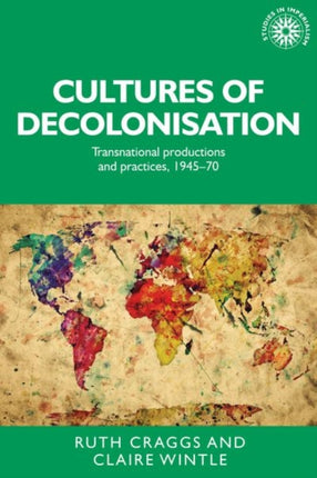 Cultures of Decolonisation: Transnational