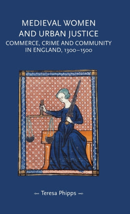 Medieval Women and Urban Justice: Commerce, Crime