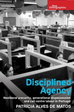 Disciplined Agency: Neoliberal Precarity,