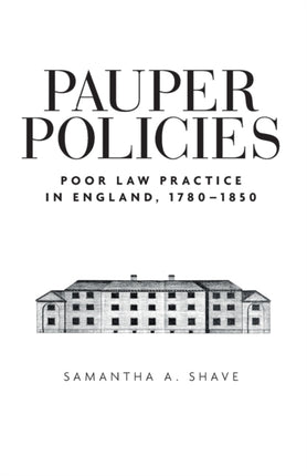 Pauper Policies: Poor Law Practice in England,