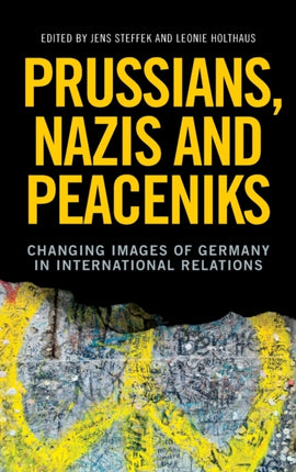 Prussians, Nazis and Peaceniks: Changing Images of Germany in International Relations