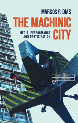 The Machinic City: Media, Performance and