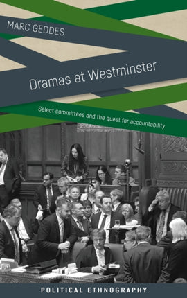 Dramas at Westminster: Select Committees and the
