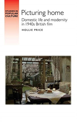 Picturing Home: Domestic Life and Modernity in 1940s British Film