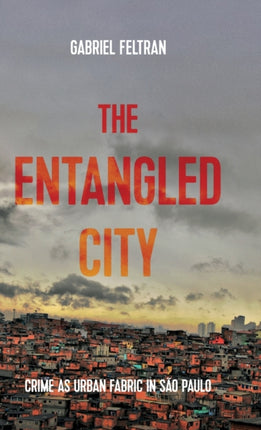 The Entangled City: Crime as Urban Fabric in São Paulo