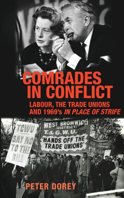 Comrades in Conflict: Labour, the Trade Unions and 1969's in Place of Strife