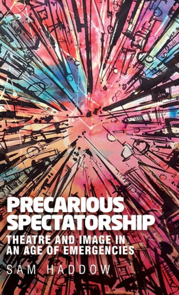 Precarious Spectatorship: Theatre and Image in an