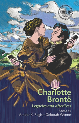 Charlotte Brontë: Legacies and Afterlives