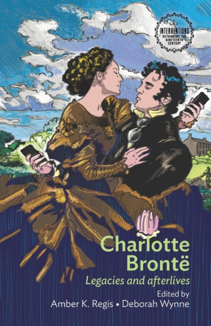 Charlotte Brontë: Legacies and Afterlives