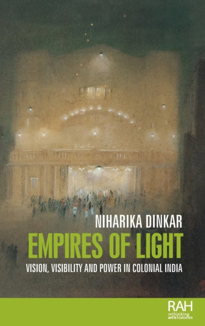 Empires of Light: Vision, Visibility and Power in Colonial India