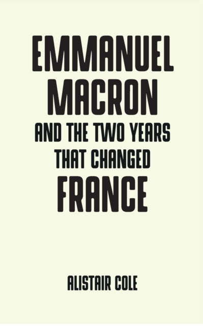 Emmanuel Macron and the Two Years That Changed France