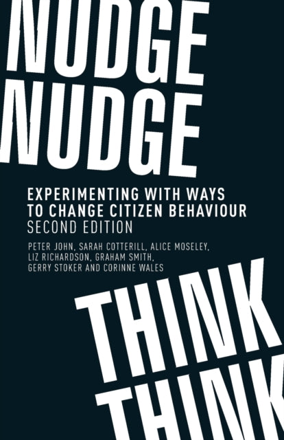 Nudge, Nudge, Think, Think: Experimenting with Ways to Change Citizen Behaviour,