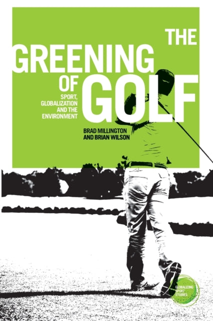 The Greening of Golf: Sport, Globalization and
