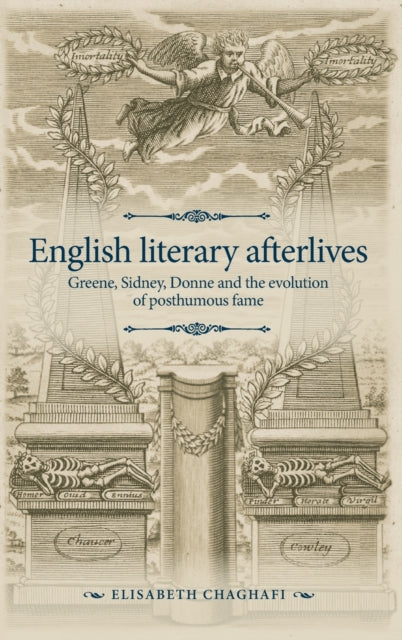 English Literary Afterlives: Greene, Sidney, Donne and the Evolution of Posthumous Fame