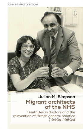 Migrant Architects of the NHS: South Asian Doctors and the Reinvention of British General Practice (1940s-1980s)