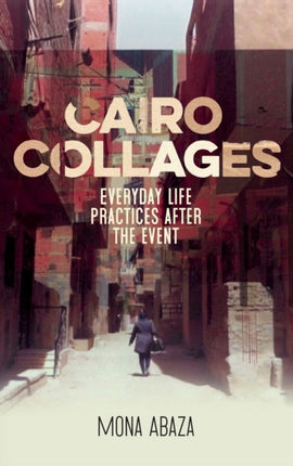 Cairo Collages: Everyday Life Practices After the