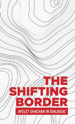 The Shifting Border: Legal Cartographies of