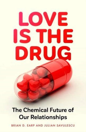 Love is the Drug: The Chemical Future of Our Relationships