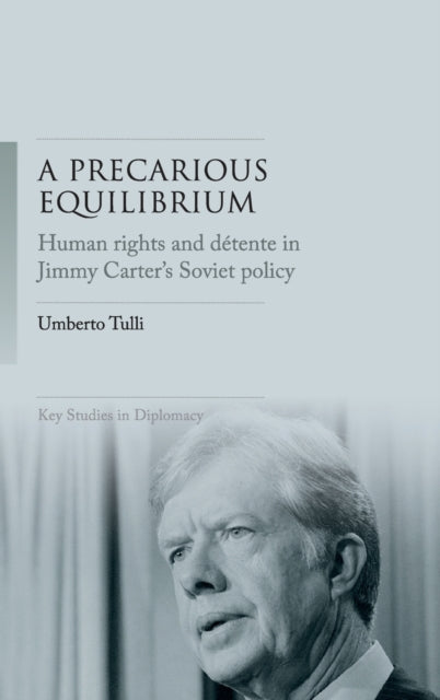 A Precarious Equilibrium: Human Rights and déTente in Jimmy Carter's Soviet Policy