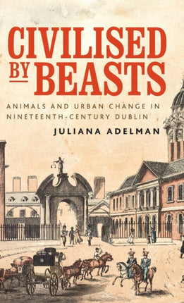 Civilised by Beasts: Animals and Urban Change in