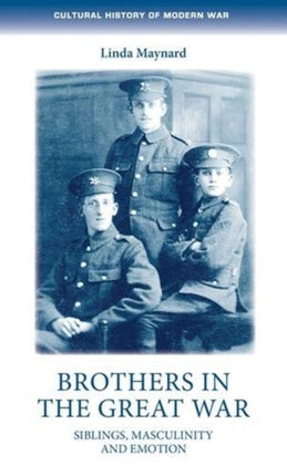 Brothers in the Great War: Siblings, Masculinity