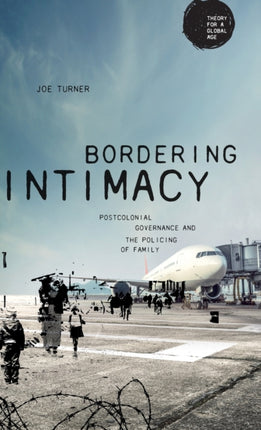 Bordering Intimacy: Postcolonial Governance and the Policing of Family