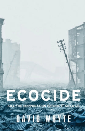 Ecocide: Kill the Corporation Before it Kills Us