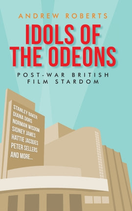 Idols of the Odeons: Post-War British Film