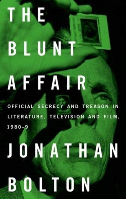 The Blunt Affair: Official Secrecy and Treason in