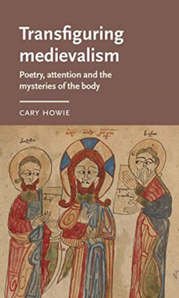 Transfiguring Medievalism: Poetry, Attention, and