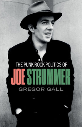 The Punk Rock Politics of Joe Strummer: Radicalism, Resistance and Rebellion