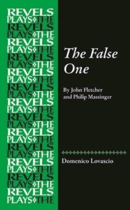 The False One: By John Fletcher and Philip