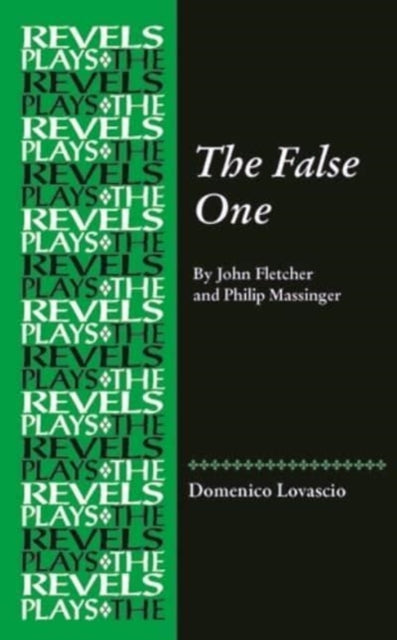 The False One: By John Fletcher and Philip