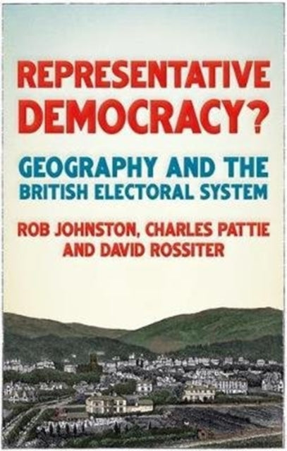 Representative Democracy?: Geography and the British Electoral System