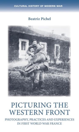 Picturing the Western Front: Photography,