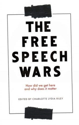The Free Speech Wars: How Did We Get Here and Why