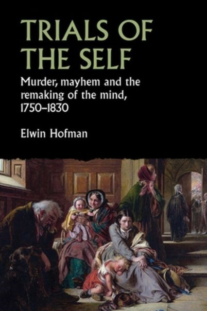 Trials of the Self: Murder, Mayhem and the