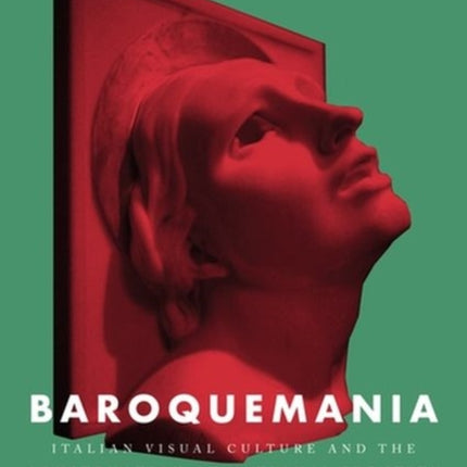 Baroquemania: Italian Visual Culture and the