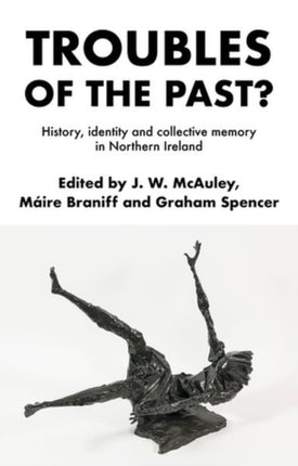 Troubles of the Past?: History, Identity and