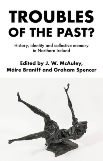 Troubles of the Past?: History, Identity and