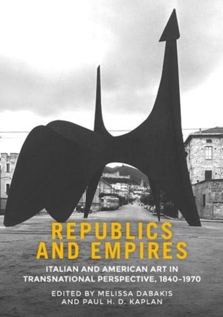 Republics and Empires: Italian and American Art in Transnational Perspective, 1840–1970