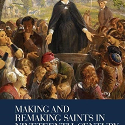 Making and Remaking Saints in Nineteenth-Century