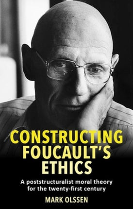 Constructing Foucault's Ethics: A