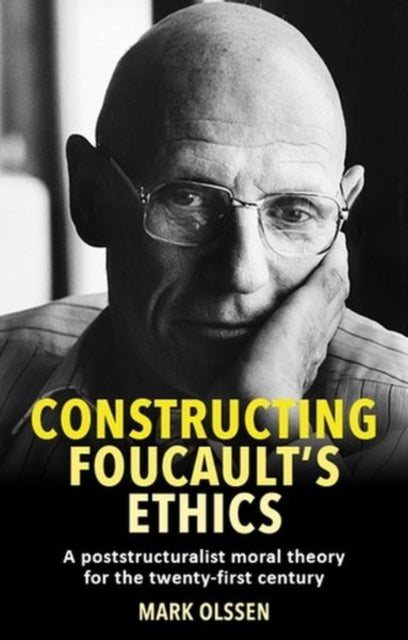 Constructing Foucault's Ethics: A