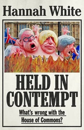 Held in Contempt: What’S Wrong with the House of Commons?