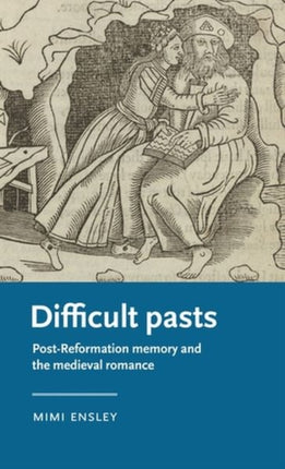 Difficult Pasts: Post-Reformation Memory and the